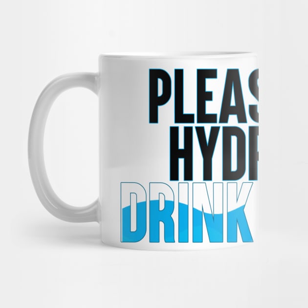 Please Stay Hydrated, Drink Water. by artsylab